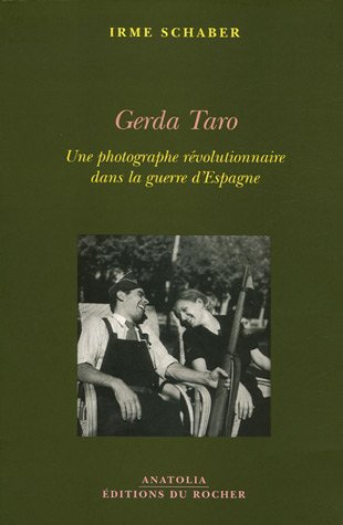 Gerda Taro : une photographe révolutionnaire dans la guerre d'Espagne - Irme Schaber