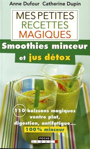 Mes petites recettes magiques green smoothies et jus détox : 100 boissons magiques ventre plat, dige
