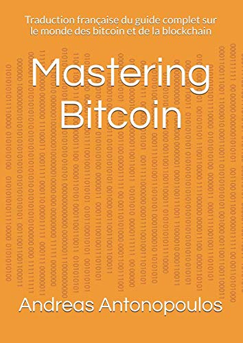 Mastering Bitcoin: Traduction française du guide complet sur le monde des bitcoin et de la blockchai