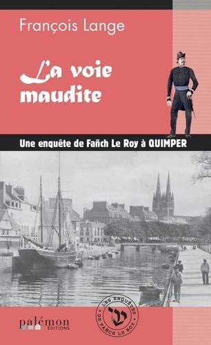 Les enquêtes de Fañch Le Roy. Vol. 6. La voie maudite : une enquête de Fañch Le Roy à Quimper