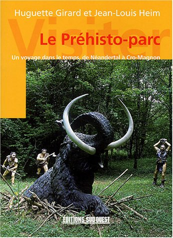 Le préhisto-parc : un voyage dans le temps, de Néandertal à Cro-Magnon