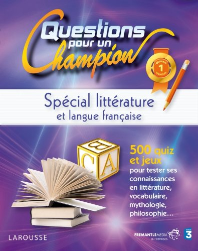 Questions pour un champion : spécial littérature et langue française : 500 quiz et jeux pour tester 