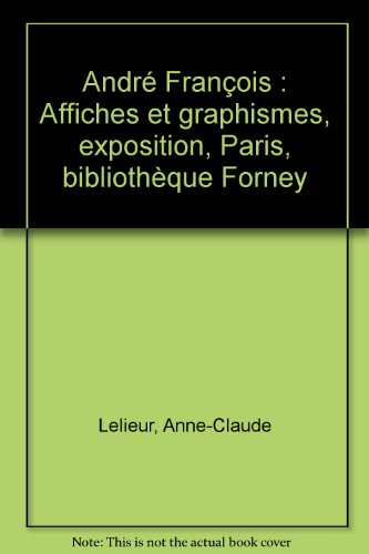 André François : affiches et graphisme : exposition, Paris, Bibliothèque Forney, 23 sept.-27 déc. 20