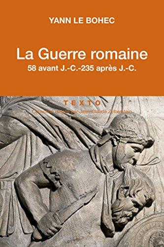 La guerre romaine : 58 av. J.-C.-235 apr. J.-C.