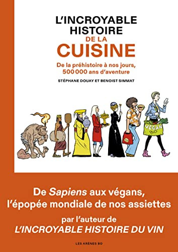 L'incroyable histoire de la cuisine : de la préhistoire à nos jours, 500.000 ans d'aventure