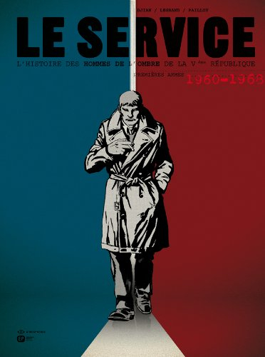Le service : l'histoire des hommes de l'ombre de la Ve République. Vol. 1. Premières armes : 1960-19