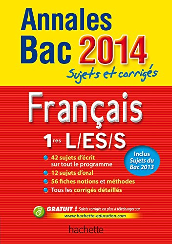 Français 1res L, ES, S : annales bac 2014 : sujets et corrigés