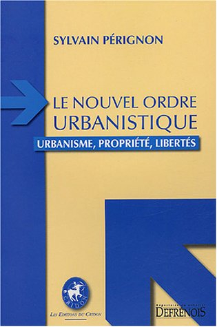 Le nouvel ordre urbanistique : urbanisme, propriété, libertés