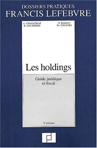 Les holdings : guide juridique et fiscal : à jour le 1er avril 2002