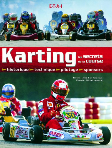 Karting, les secrets de la course : historique, technique, pilotage, sponsors
