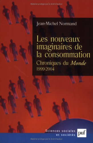 Les nouveaux imaginaires de la consommation : chroniques au Monde (1999-2004)