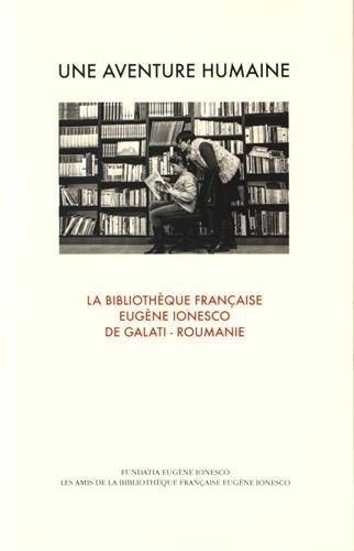 Une aventure humaine : la bibliothèque française Eugène Ionesco de Galati, Roumanie
