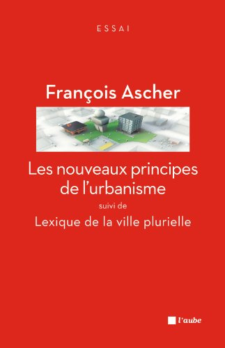 Les nouveaux principes de l'urbanisme. Lexique de la ville plurielle