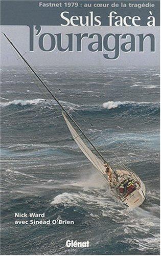 Seuls face à l'ouragan : Fastnet 1979, au coeur de la tragédie