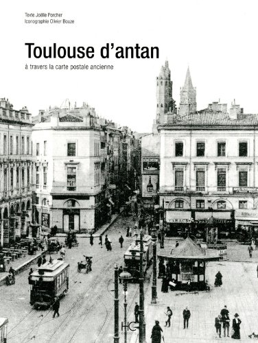 Toulouse d'antan : Toulouse à travers la carte postale ancienne : collection Olivier Bouze