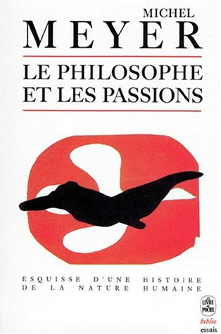 Le Philosophe et les passions : esquisse d'une histoire de la nature humaine