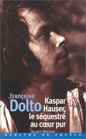 Kaspar Hauser, le séquestré au coeur pur