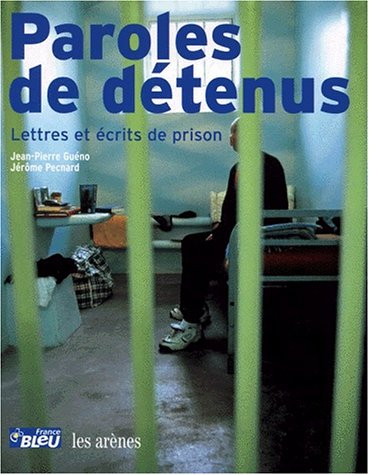 Paroles de détenus : écrits de prison, lettres à l'ombre