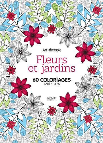 Fleurs et jardins : 60 coloriages anti-stress