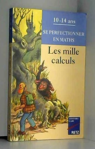 Les mille calculs : se perfectionner en maths, 10-14 ans
