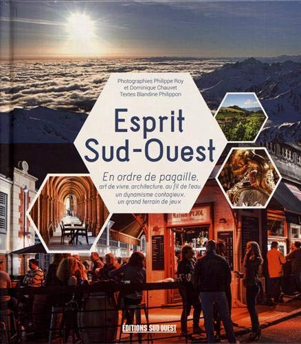 Esprit Sud-Ouest : en ordre de pagaille : art de vivre, architecture, au fil de l'eau, un dynamisme 