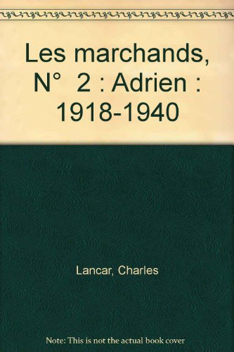 Les marchands. Vol. 2. Adrien : 1918-1940