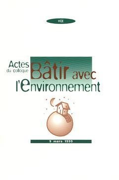 bâtir avec l'environnement. : actes du colloque 9 mars 1999