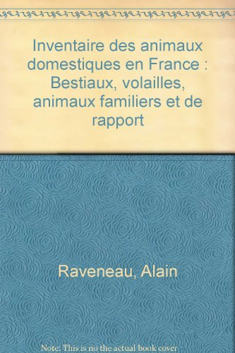 Inventaire des animaux domestiques en France : bestiaux, volailles, animaux familiers et de rapport