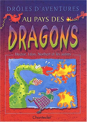 Drôles d'aventures au pays des dragons : Hector, Léon, Norbert et les autres
