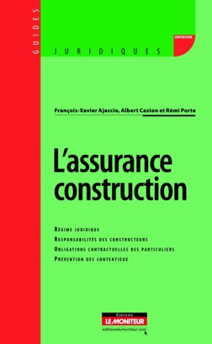 L'assurance construction : régime juridique, responsabilité des constructeurs, obligations contractu