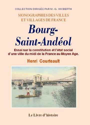 Bourg-Saint-Andeol. Essai Sur la Constitution et l'Etat Social d'une Ville du Midi de la France au M