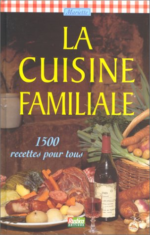 La cuisine familiale : 1500 recettes pour tous