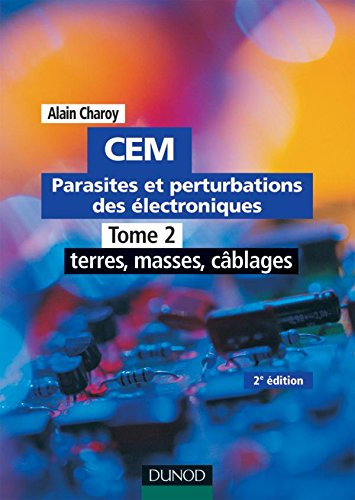 CEM : parasites et perturbations des électroniques. Vol. 2. Terres, masses et câblages : règles et c