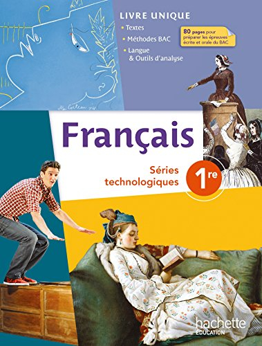 Français, séries technologiques, 1re : livre unique : textes, méthodes bac, langue & outils d'analys