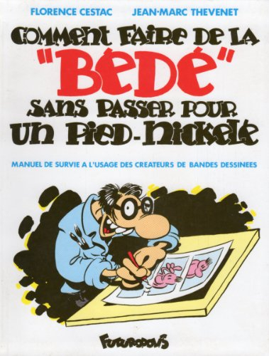 Comment faire de la bédé sans passer pour un Pied nickelé : manuel de survie à l'usage des créateurs