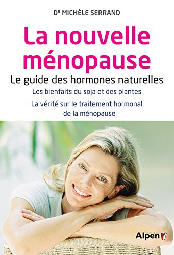 La nouvelle ménopause : le guide des hormones naturelles