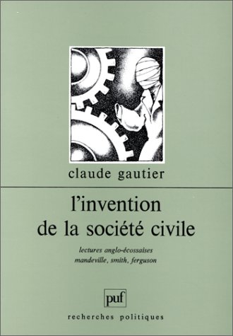 L'Invention de la société civile : lectures anglo-écossaises : Mandeville, Smith, Ferguson