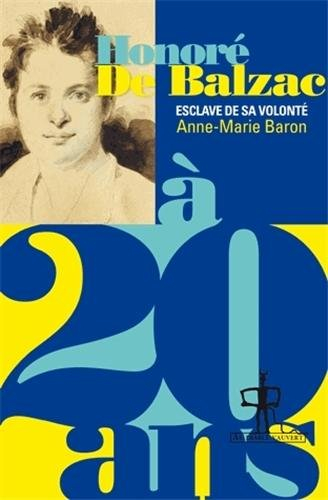 Honoré de Balzac à 20 ans : l'esclave de sa volonté