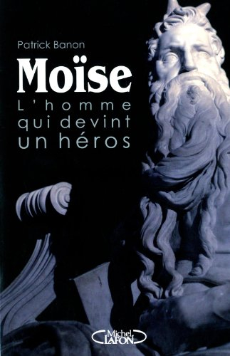 Moïse : l'homme qui devint héros