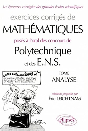 Exercices corrigés de mathématiques posés à l'oral des concours de Polytechnique et des ENS. Vol. 1.