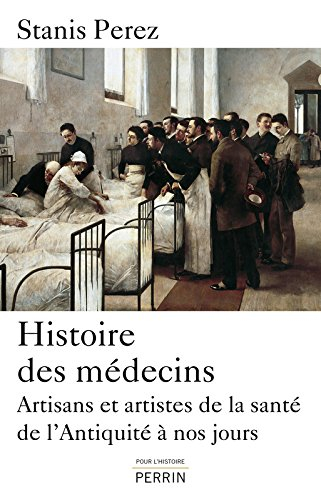 Histoire des médecins : artisans et artistes de la santé de l'Antiquité à nos jours