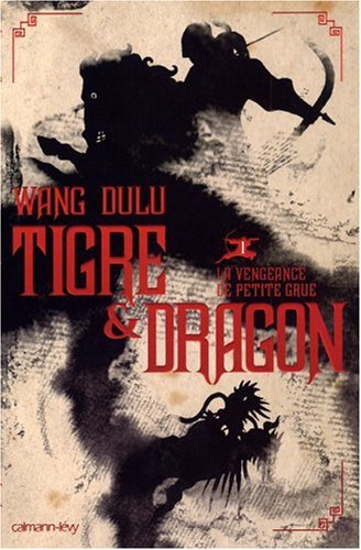 Tigre & dragon. Vol. 1. La vengeance de Petite Grue