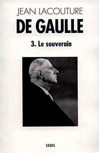 De Gaulle. Vol. 3. Le Souverain : 1959-1970 - Jean Lacouture