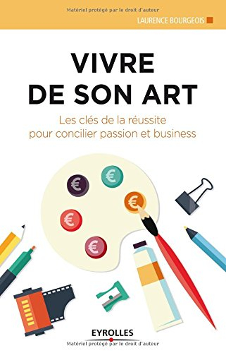 Vivre de son art : les clés de la réussite pour concilier passion et business