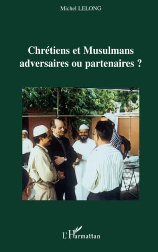 Chrétiens et musulmans, adversaires ou partenaires ?