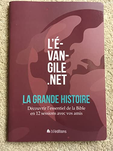 L'Evangile.net : la grande histoire : découvrir l'essentiel de la Bible en 12 sessions avec vos amis