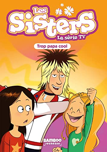 Les sisters : la série TV. Vol. 62. Trop papa cool