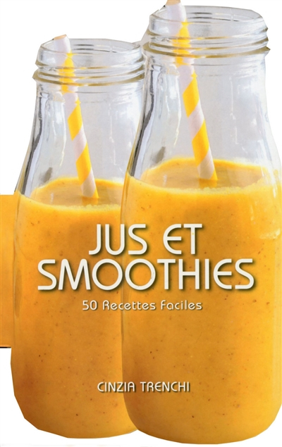 Jus et smoothies : 50 recettes faciles