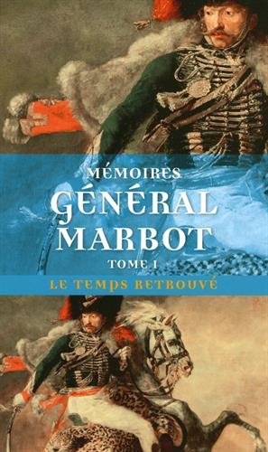 Mémoires du général baron de Marbot. Vol. 1. Gênes, Austerlitz, Eylau, Madrid, Wagram