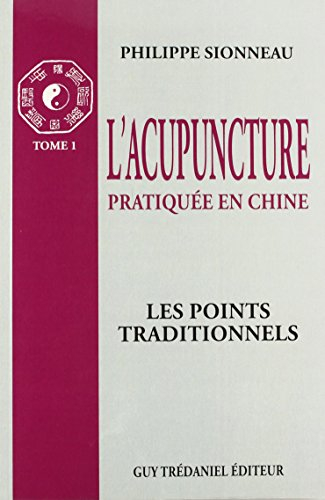 L'Acupuncture pratiquée en Chine. Vol. 1. Les Points traditionnels